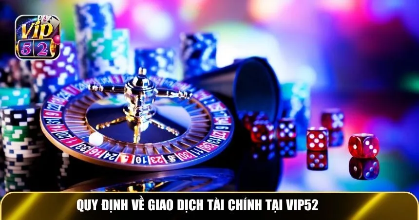 Quy định về giao dịch tài chính tại Vip52