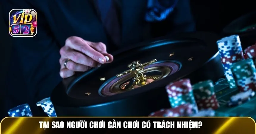 Tại sao người chơi cần chơi có trách nhiệm?